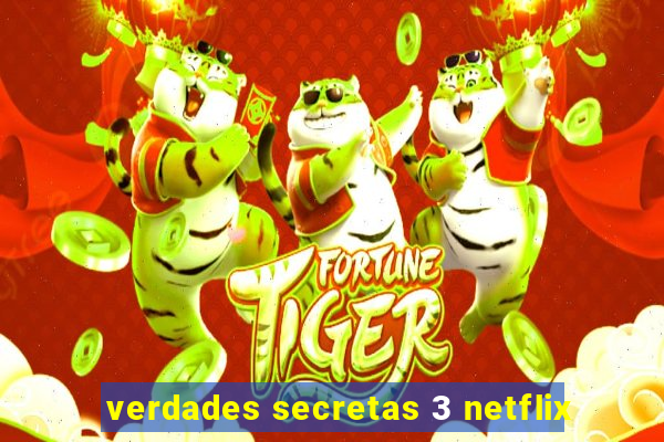 verdades secretas 3 netflix